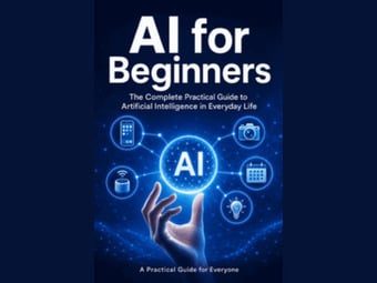 AI for Beginners — The Complete Practical Guide 